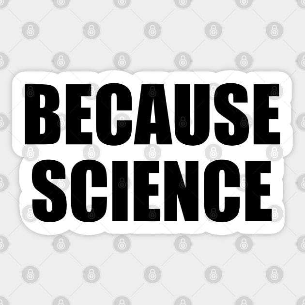 Because Science (black text) Sticker by EpicEndeavours